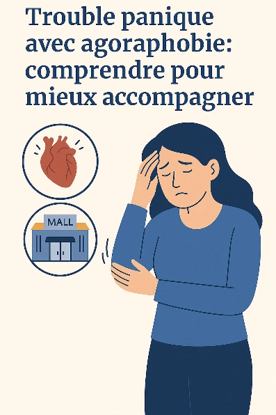 Trouble panique avec agoraphobie : comprendre pour mieux accompagner